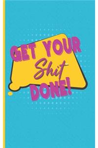 Get Your Shit Done