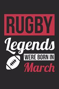 Rugby Notebook - Rugby Legends Were Born In March - Rugby Journal - Birthday Gift for Rugby Player