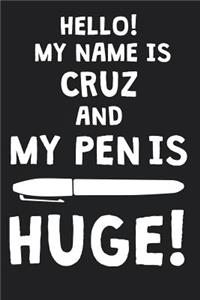 Hello! My Name Is CRUZ And My Pen Is Huge!