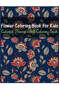 Flower Coloring Book for Kids Colorful Flowers Adult Coloring Book