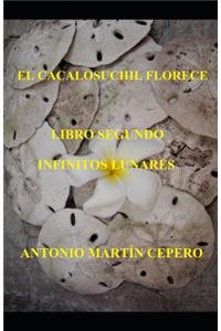 Cacalosuchil Florece. Libro Segundo Infinitos Lunares