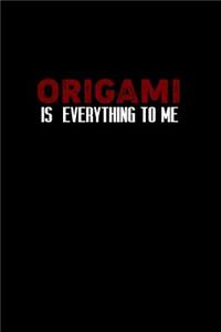 Origami is everything to me
