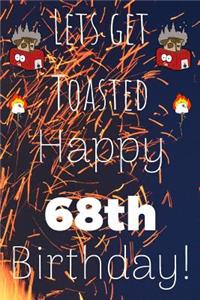 Lets Get Toasted Happy 68th Birthday