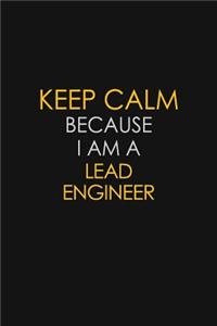 Keep Calm Because I Am A Lead Engineer
