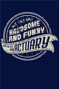 Not Only am I Handsome and Funny, I'm also an Actuary