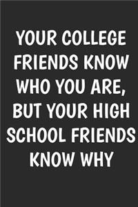 Your College Friends Know Who You Are But Your High School Friends Know Why