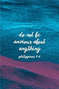Do Not Be Anxious About Anything Philippians 4