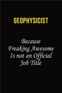 Geophysicist Because Freaking Asweome Is Not An Official Job Title