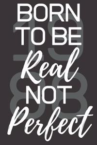 Born To Be Real Not Perfect 1988