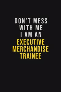 Don't Mess With Me I Am An Executive Merchandise Trainee