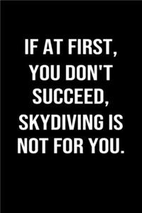 If At First You Don't Succeed Skydiving Is Not For You