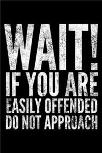 Wait if You are easily offended do not approach