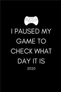 I Paused My Game To Check What Day It Is (2020)