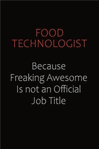 Food Technologist Because Freaking Awesome Is Not An Official Job Title