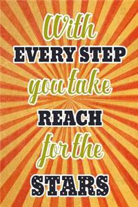With Every Step You Take Reach for the Stars