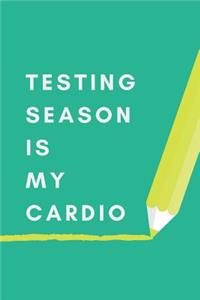 Testing Season Is My Cardio