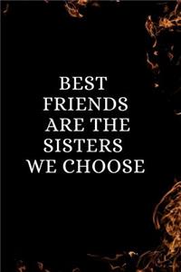 Best Friends Are The Sisters We Choose