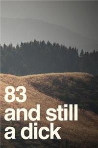83 And Still A Dick