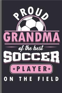 Proud Grandma of the best Soccer Player on the Field