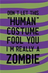 Don't Let This Human Costume Fool You I'm Really A Zombie