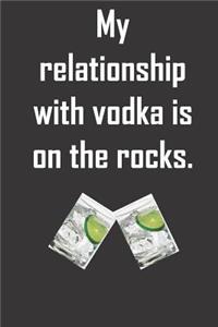 My relationship with vodka is on the rocks