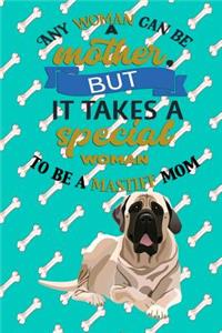 Any Woman Can Be A Mother, But It Takes A Special Woman To Be A Mastiff Mom