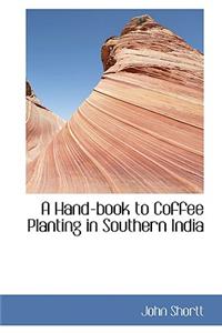 Hand-book to Coffee Planting in Southern India