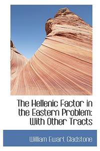 The Hellenic Factor in the Eastern Problem: With Other Tracts