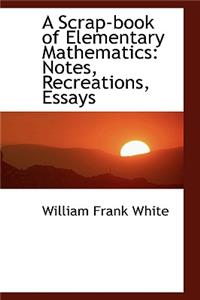 Scrap-book of Elementary Mathematics