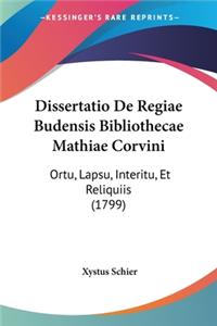 Dissertatio De Regiae Budensis Bibliothecae Mathiae Corvini