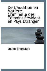 de L'Audition En Matiere Criminelle Des Temoins Residant En Pays Etranger