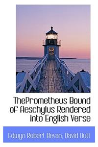 Theprometheus Bound of Aeschylus Rendered Into English Verse