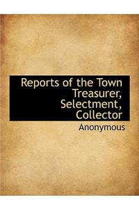 Reports of the Town Treasurer, Selectment, Collector