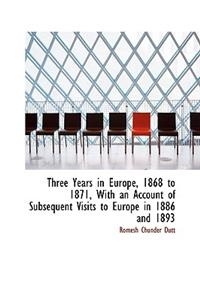 Three Years in Europe, 1868 to 1871, with an Account of Subsequent Visits to Europe in 1886 and 1893