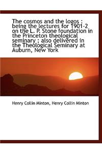 The Cosmos and the Logos: Being the Lectures for 1901-2 on the L. P. Stone Foundation in the Prince