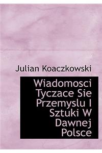 Wiadomosci Tyczace Sie Przemyslu I Sztuki W Dawnej Polsce