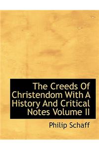 The Creeds of Christendom with a History and Critical Notes Volume II