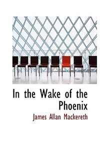 In the Wake of the Phoenix