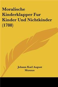 Moralische Kinderklapper Fur Kinder Und Nichtkinder (1788)