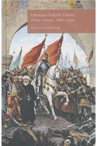 Ottoman/Turkish Visions of the Nation, 1860-1950