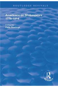 Americans on Shakespeare, 1776-1914