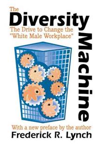 The Diversity Machine: The Drive to Change the White Male Workplace
