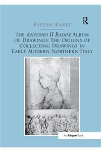 The Antonio II Badile Album of Drawings: The Origins of Collecting Drawings in Early Modern Northern Italy