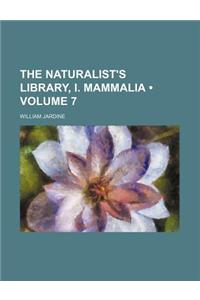 The Naturalist's Library, I. Mammalia (Volume 7)