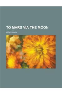 To Mars Via the Moon