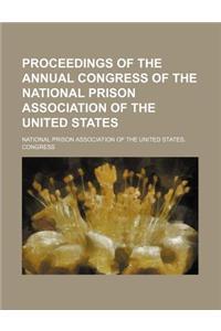 Proceedings of the Annual Congress of the National Prison Association of the United States