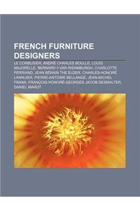 French Furniture Designers: Le Corbusier, Andre Charles Boulle, Louis Majorelle, Bernard II Van Risamburgh, Charlotte Perriand