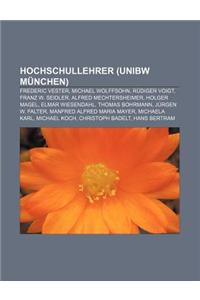 Hochschullehrer (Unibw Munchen): Frederic Vester, Michael Wolffsohn, Rudiger Voigt, Franz W. Seidler, Alfred Mechtersheimer, Holger Magel