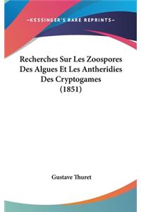 Recherches Sur Les Zoospores Des Algues Et Les Antheridies Des Cryptogames (1851)