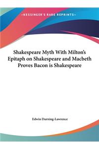 Shakespeare Myth with Milton's Epitaph on Shakespeare and Macbeth Proves Bacon Is Shakespeare